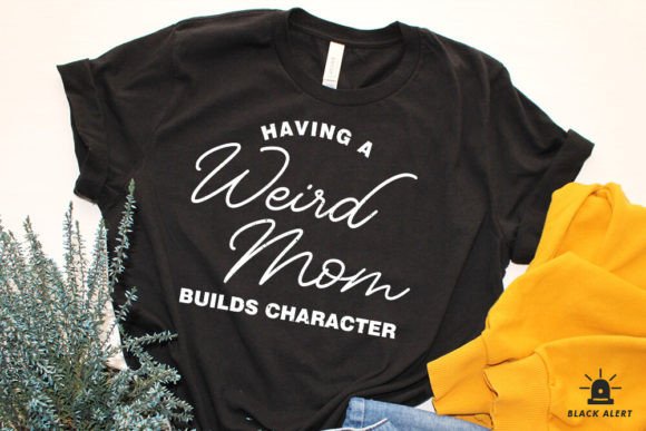 Weird Mom Build Character Mothers Day
